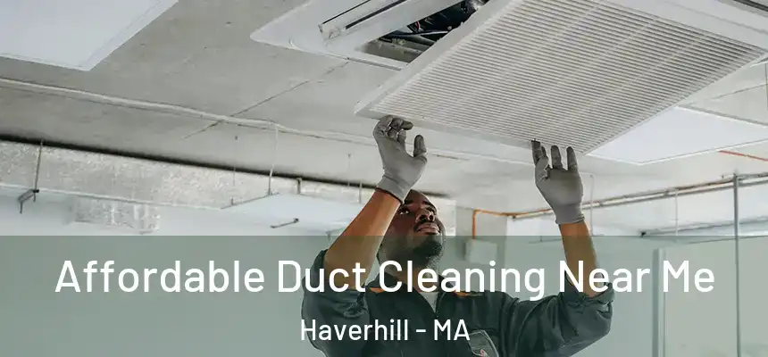 Affordable Duct Cleaning Near Me Haverhill - MA
