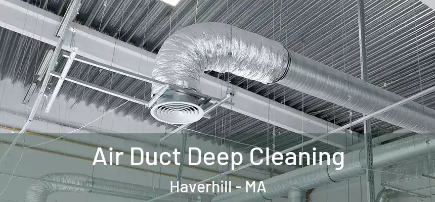 Air Duct Deep Cleaning Haverhill - MA