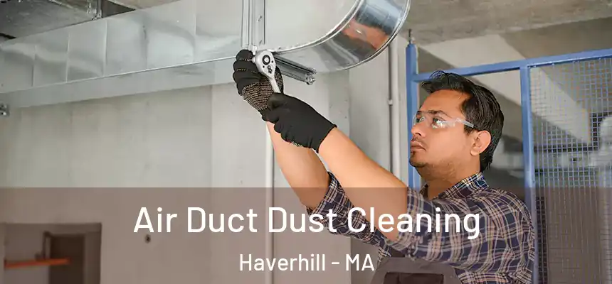 Air Duct Dust Cleaning Haverhill - MA