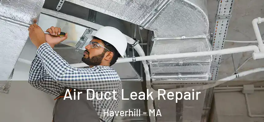Air Duct Leak Repair Haverhill - MA