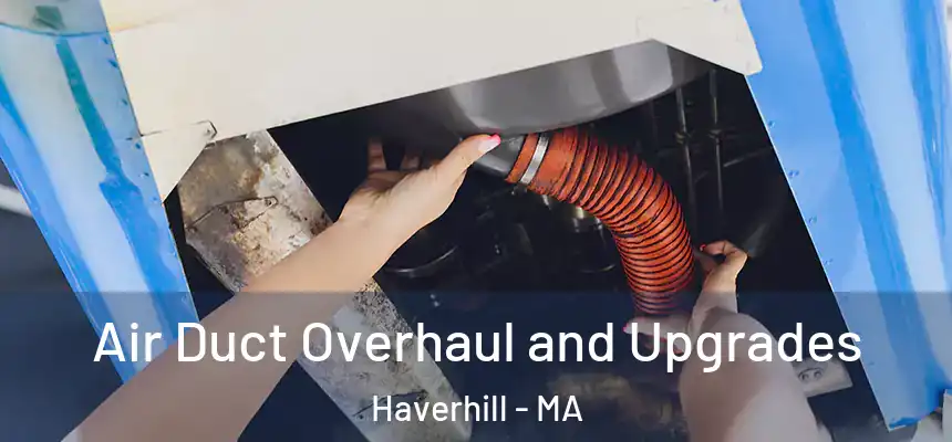  Air Duct Overhaul and Upgrades Haverhill - MA