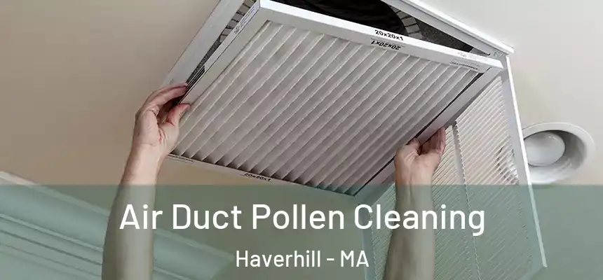  Air Duct Pollen Cleaning Haverhill - MA