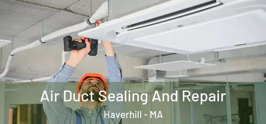  Air Duct Sealing And Repair Haverhill - MA