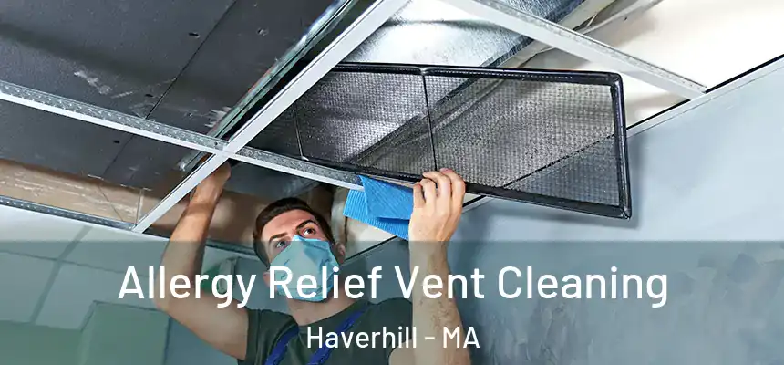  Allergy Relief Vent Cleaning Haverhill - MA