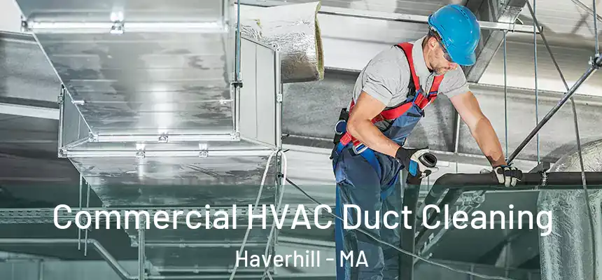 Commercial HVAC Duct Cleaning Haverhill - MA