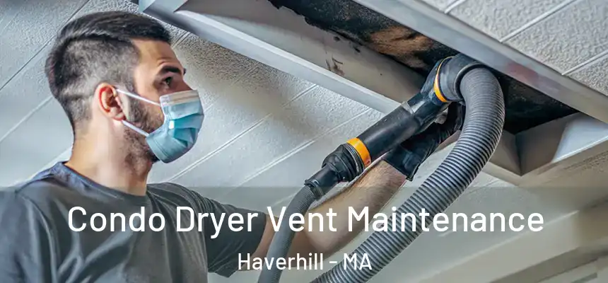 Condo Dryer Vent Maintenance Haverhill - MA