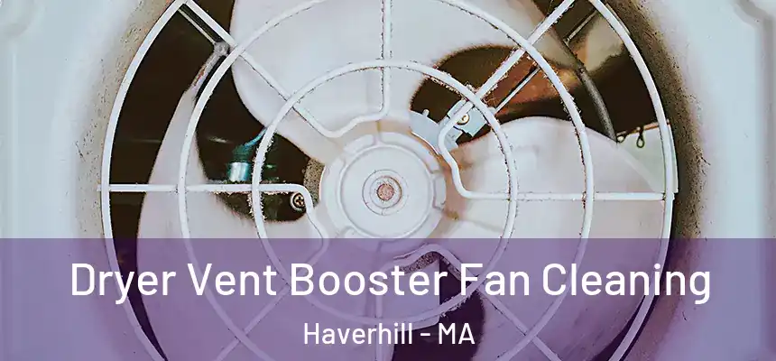 Dryer Vent Booster Fan Cleaning Haverhill - MA