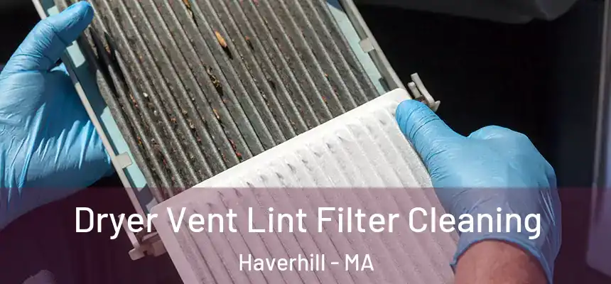 Dryer Vent Lint Filter Cleaning Haverhill - MA