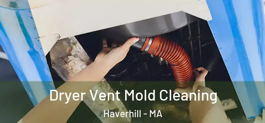  Dryer Vent Mold Cleaning Haverhill - MA