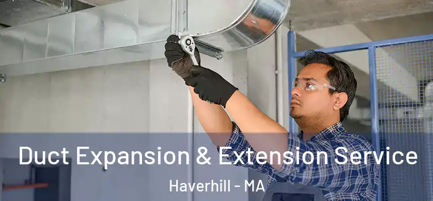  Duct Expansion & Extension Service Haverhill - MA
