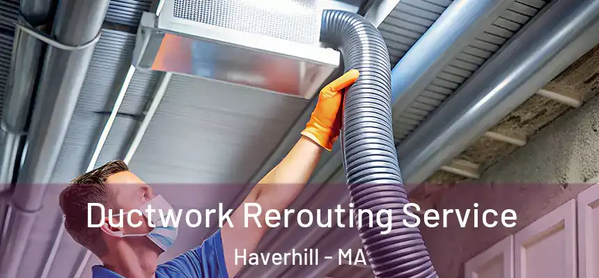  Ductwork Rerouting Service Haverhill - MA