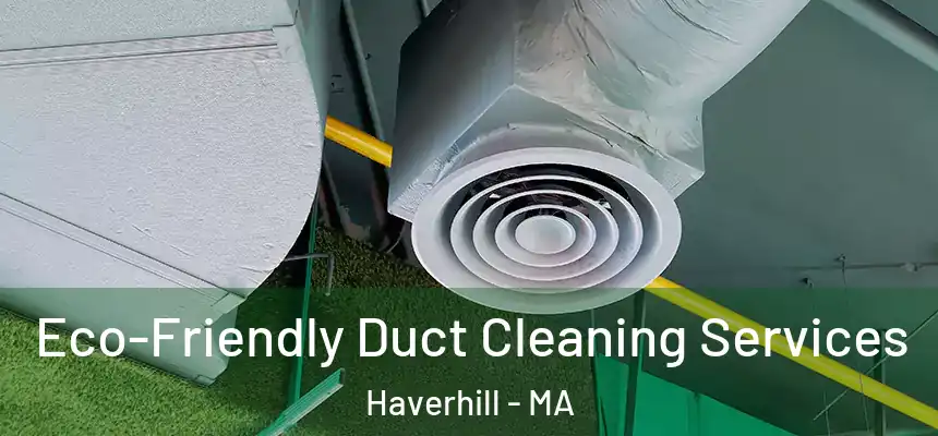 Eco-Friendly Duct Cleaning Services Haverhill - MA