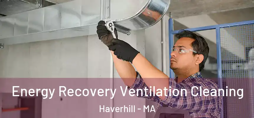 Energy Recovery Ventilation Cleaning Haverhill - MA