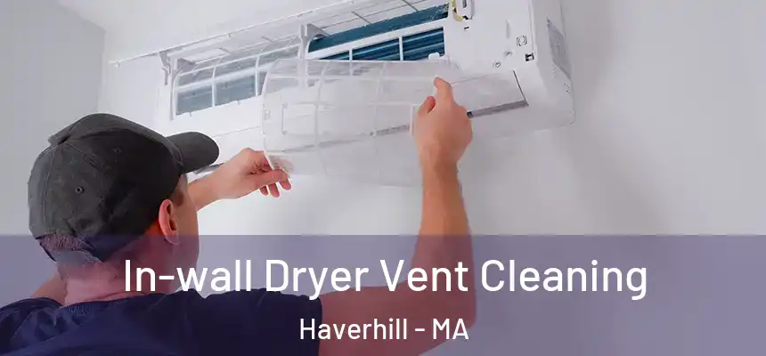  In-wall Dryer Vent Cleaning Haverhill - MA