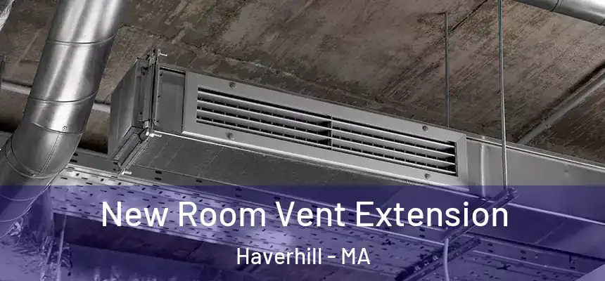  New Room Vent Extension Haverhill - MA