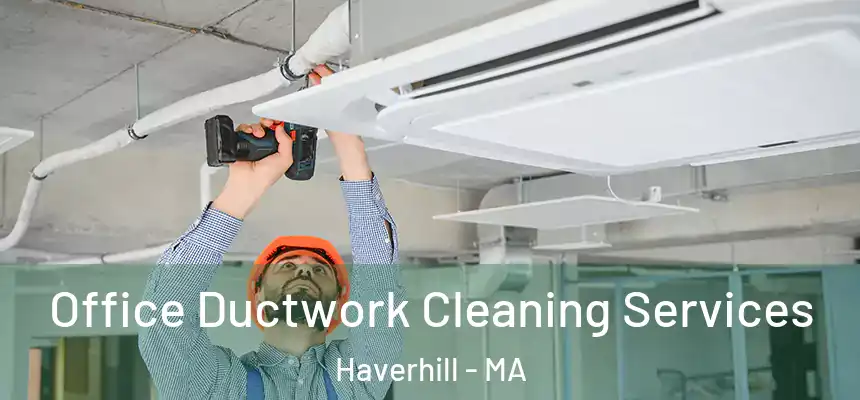 Office Ductwork Cleaning Services Haverhill - MA