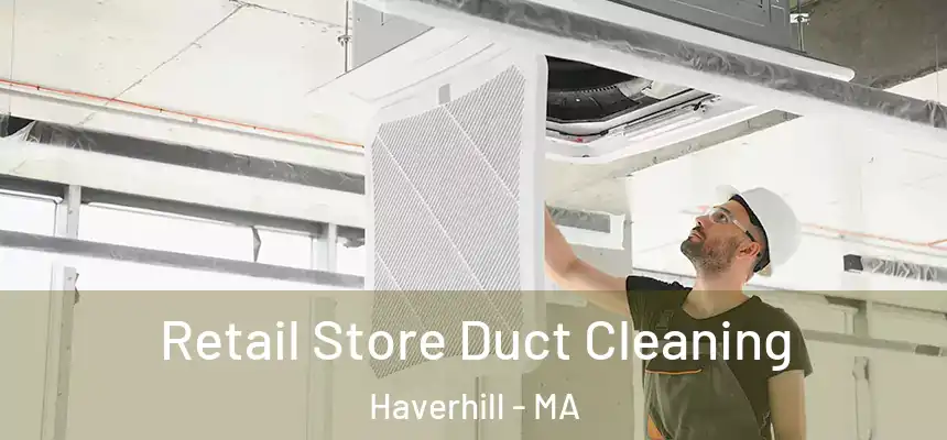 Retail Store Duct Cleaning Haverhill - MA
