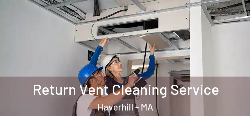  Return Vent Cleaning Service Haverhill - MA