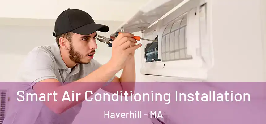 Smart Air Conditioning Installation Haverhill - MA