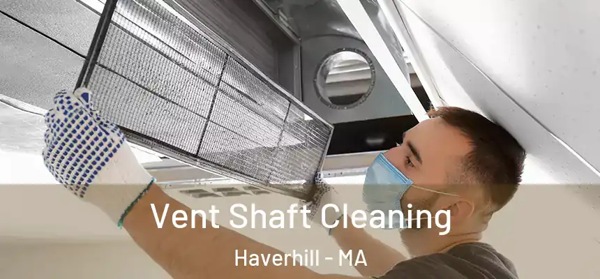 Vent Shaft Cleaning Haverhill - MA