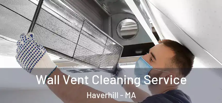 Wall Vent Cleaning Service Haverhill - MA