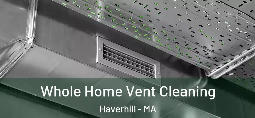  Whole Home Vent Cleaning Haverhill - MA